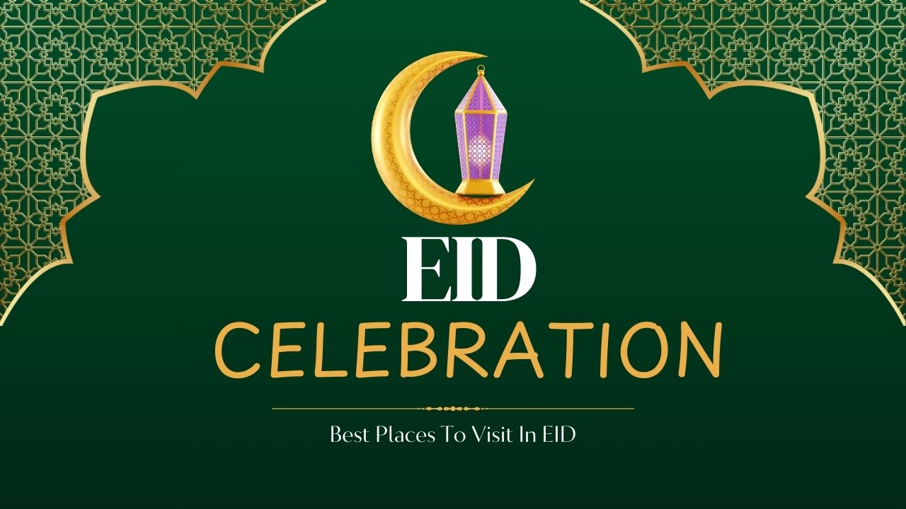 ईद में घूमने की 10 बेस्ट जगह : Best Places To Visit In EID