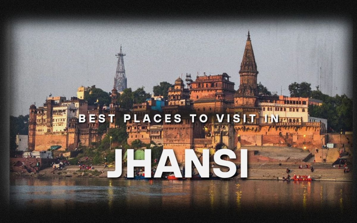 झांसी में घूमने की जगह : Best Places To Visit In Jhansi